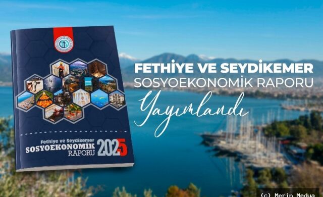 2025 Fethiye ve Seydikemer Sosyoekonomik Raporu Yayınlandı